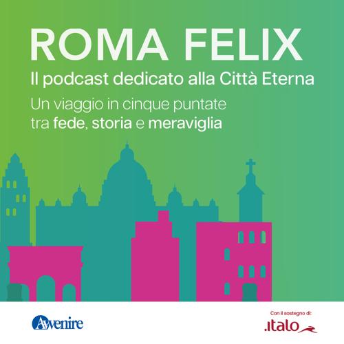 Roma Felix: il podcast che ti fa riscoprire l’anima nascosta della Città Eterna Roma Felix: il podcast che ti fa riscoprire l’anima nascosta della Città Eterna